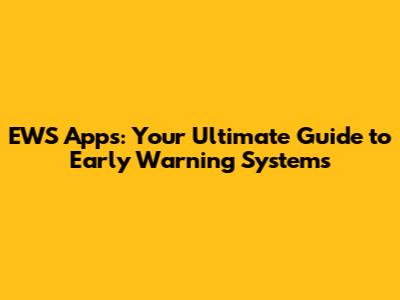 **EWS Apps: Your Ultimate Guide to Early Warning Systems**