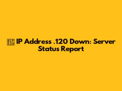 🔴 IP Address .120 Down: Server Status Report