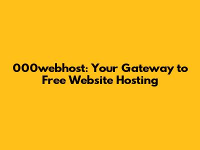 000webhost: Your Gateway to Free Website Hosting