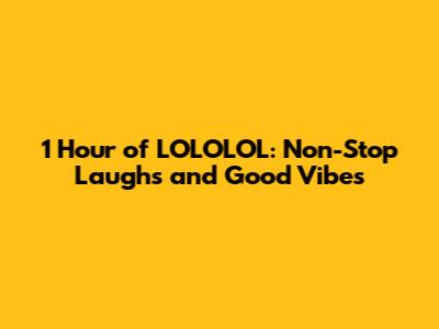 1 Hour of LOLOLOL: Non-Stop Laughs and Good Vibes
