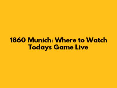 1860 Munich: Where to Watch Today's Game Live