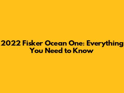 2022 Fisker Ocean One: Everything You Need to Know