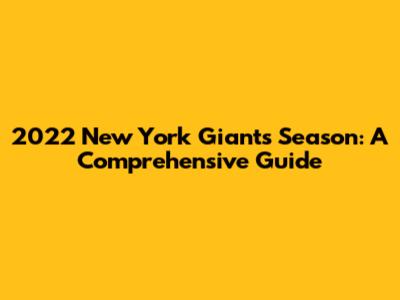 2022 New York Giants Season: A Comprehensive Guide