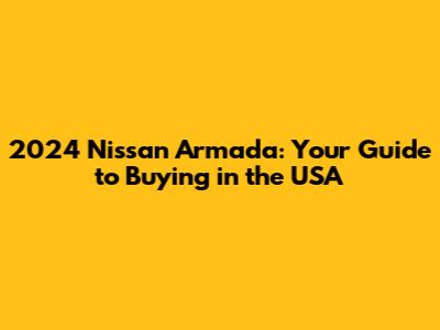 2024 Nissan Armada: Your Guide to Buying in the USA