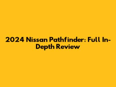 2024 Nissan Pathfinder: Full In-Depth Review