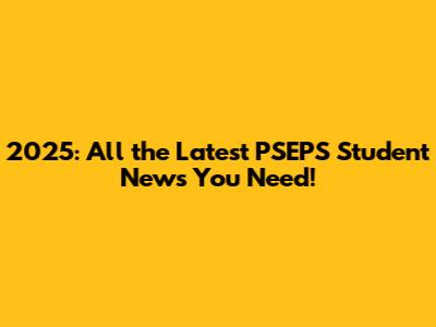 2025: All the Latest PSEPS Student News You Need!