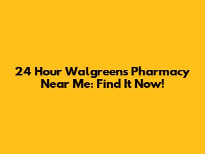 24 Hour Walgreens Pharmacy Near Me: Find It Now!