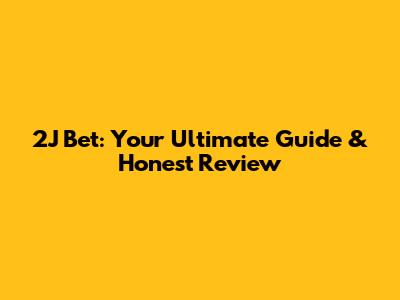 2J Bet: Your Ultimate Guide & Honest Review