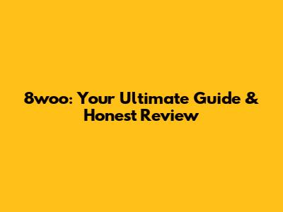 8woo: Your Ultimate Guide & Honest Review