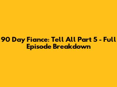 90 Day Fiance: Tell All Part 5 - Full Episode Breakdown