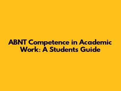 ABNT Competence in Academic Work: A Student's Guide