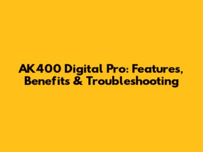 AK400 Digital Pro: Features, Benefits & Troubleshooting