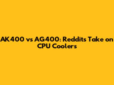 AK400 vs AG400: Reddit's Take on CPU Coolers