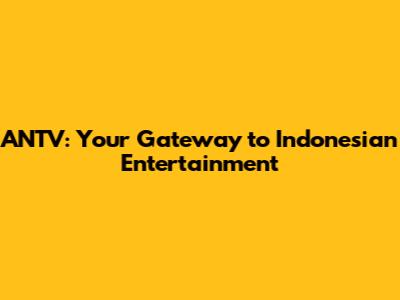 ANTV: Your Gateway to Indonesian Entertainment
