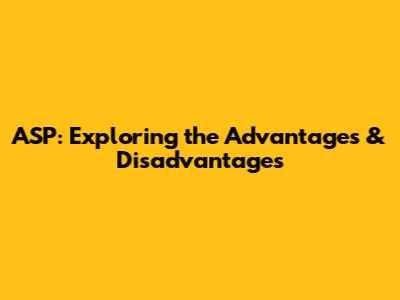ASP: Exploring the Advantages & Disadvantages