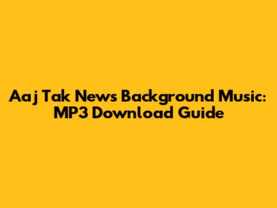 Aaj Tak News Background Music: MP3 Download Guide