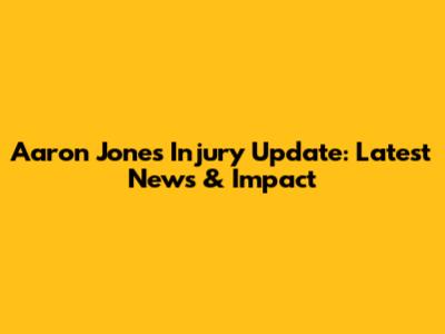 Aaron Jones Injury Update: Latest News & Impact