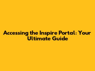 Accessing the Inspire Portal: Your Ultimate Guide