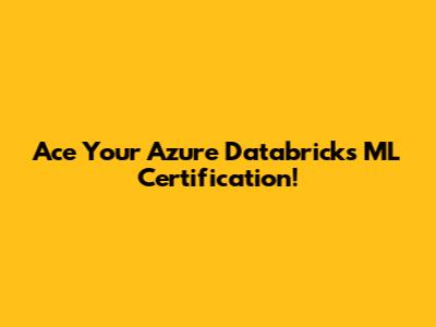 Ace Your Azure Databricks ML Certification!