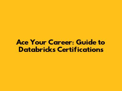 Ace Your Career: Guide to Databricks Certifications