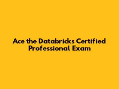 Ace the Databricks Certified Professional Exam