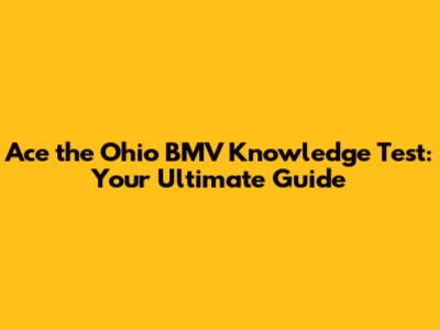 Ace the Ohio BMV Knowledge Test: Your Ultimate Guide