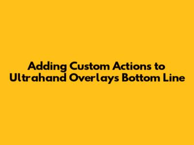 Adding Custom Actions to Ultrahand Overlay's Bottom Line