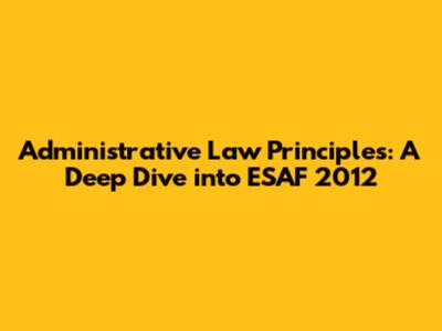 Administrative Law Principles: A Deep Dive into ESAF 2012