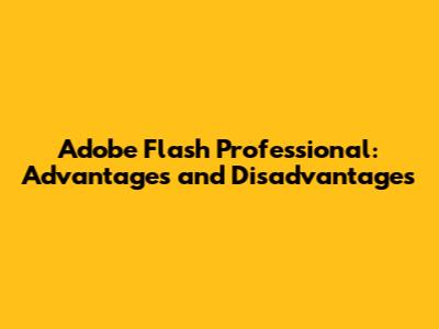Adobe Flash Professional: Advantages and Disadvantages