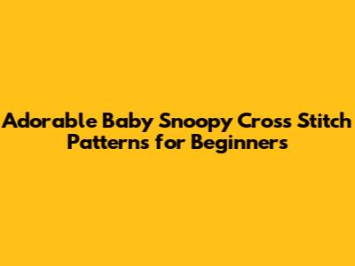 Adorable Baby Snoopy Cross Stitch Patterns for Beginners