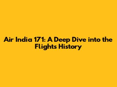 Air India 171: A Deep Dive into the Flight's History
