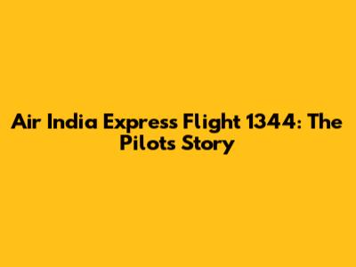 Air India Express Flight 1344: The Pilot's Story