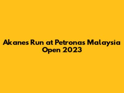 Akane's Run at Petronas Malaysia Open 2023