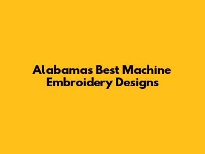 Alabama's Best Machine Embroidery Designs