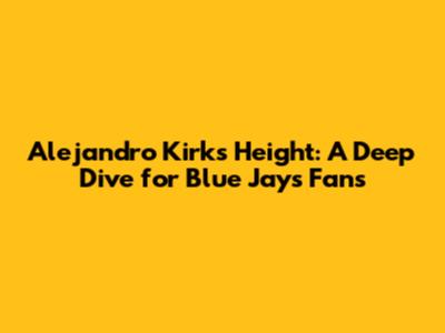 Alejandro Kirk's Height: A Deep Dive for Blue Jays Fans