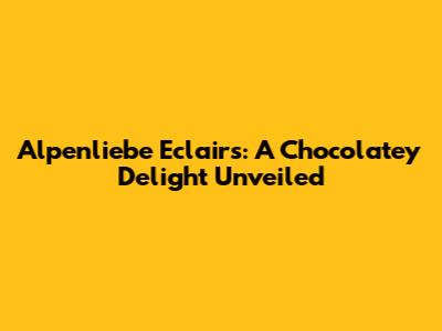 Alpenliebe Eclairs: A Chocolatey Delight Unveiled