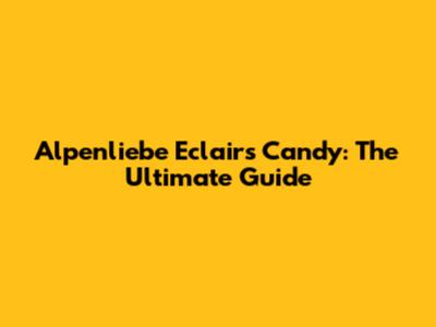 Alpenliebe Eclairs Candy: The Ultimate Guide
