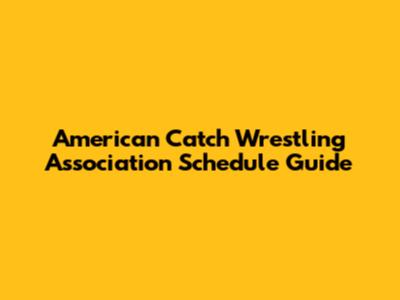 American Catch Wrestling Association Schedule Guide