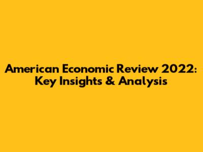 American Economic Review 2022: Key Insights & Analysis