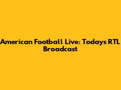 American Football Live: Today's RTL Broadcast