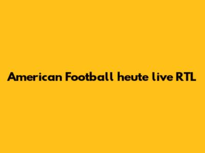American Football heute live RTL