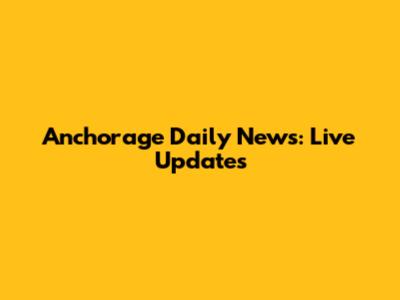 Anchorage Daily News: Live Updates