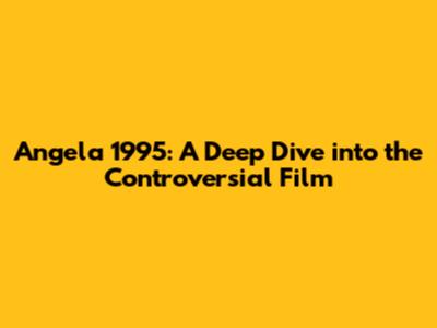 Angela 1995: A Deep Dive into the Controversial Film