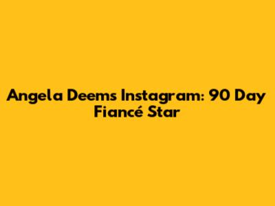 Angela Deem's Instagram: 90 Day Fiancé Star