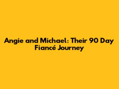 Angie and Michael: Their 90 Day Fiancé Journey