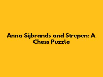 Anna Sijbrands and Strepen: A Chess Puzzle