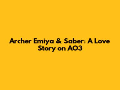 Archer Emiya & Saber: A Love Story on AO3