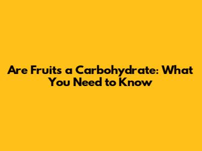 Are Fruits a Carbohydrate: What You Need to Know