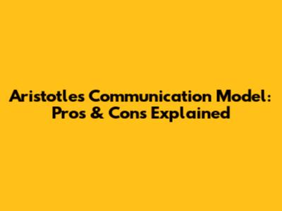 Aristotle's Communication Model: Pros & Cons Explained