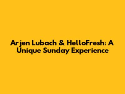 Arjen Lubach & HelloFresh: A Unique Sunday Experience